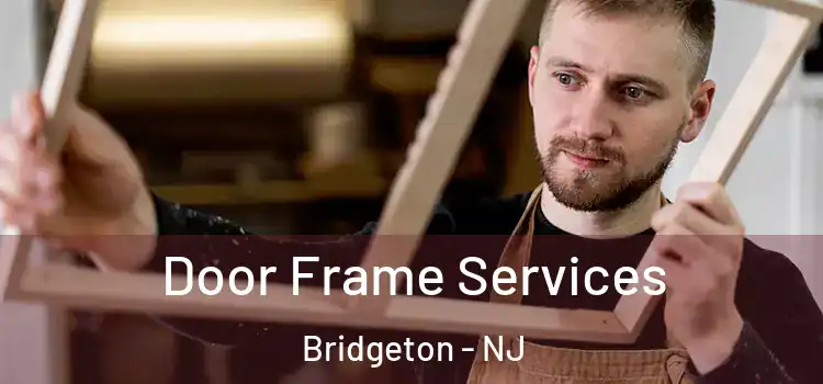 Door Frame Services Bridgeton - NJ